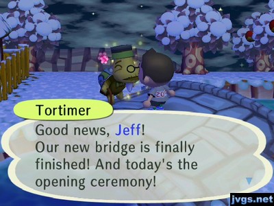 Tortimer: Good news, Jeff! Our new bridge is finally finished! And today's the opening ceremony!