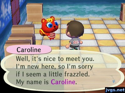 Caroline: Well, it's nice to meet you. I'm new here, so I'm sorry if I seem a little frazzled. My name is Caroline.