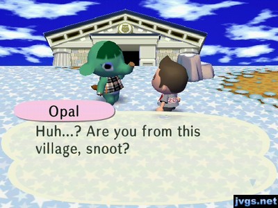 Opal: Huh...? Are you from this village, snoot?