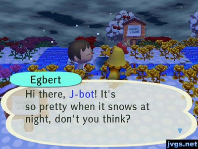Egbert: Hi there, J-bot! It's so pretty when it snows at night, don't you think?