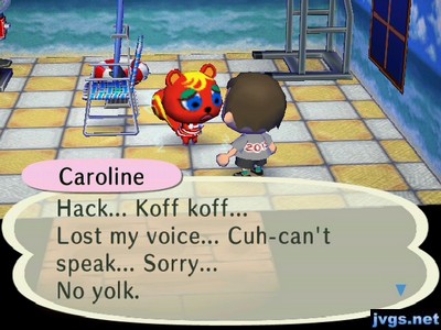 Caroline: Hack... Koff koff... Lost my voice... Cuh-can't speak... Sorry... No yolk.