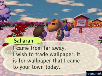 Saharah: I came from far away. I wish to trade wallpaper. It is for wallpaper that I came to your town today.