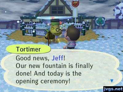 Tortimer: Good news, Jeff! Our new fountain is finally done! And today is the opening ceremony!