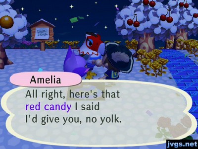 Amelia: All right, here's that red candy I said I'd give you, no yolk.