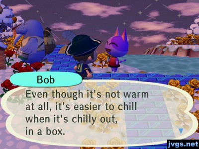 Bob: Even though it's not warm at all, it's easier to chill when it's chilly out, in a box.