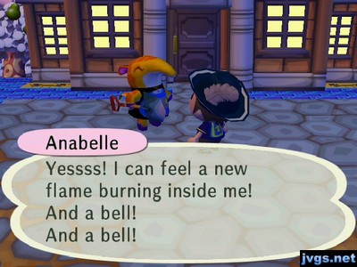 Anabelle: Yessss! I can feel a new flame burning inside me! And a bell! And a bell!