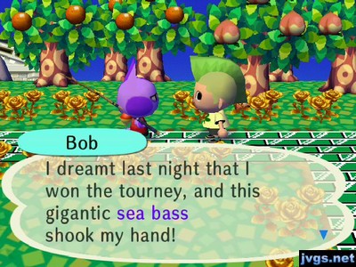 Bob: I dreamt last night that I won the tourney, and this gigantic sea bass shook my hand!