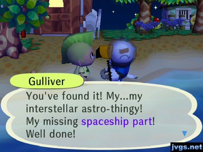 Gulliver: You've found it! My...my interstellar astro-thingy! My missing spaceship part! Well done!