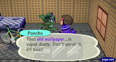Poncho: That old wallpaper...is super dusty. Don't unroll it, li'l bear!
