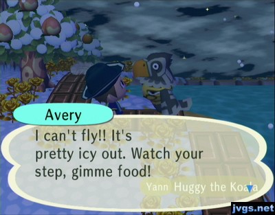Avery: I can't fly!! It's pretty icy out. Watch your step, gimme food!