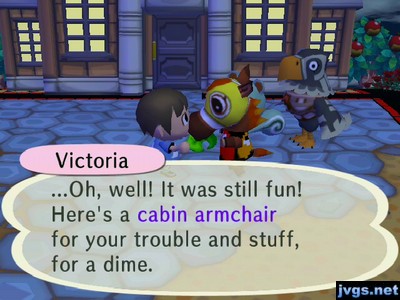 Victoria: ...Oh, well! It was still fun! Here's a cabin armchair for your trouble and stuff, for a dime.