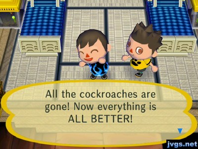 All the cockroaches are gone! Now everything is ALL BETTER!