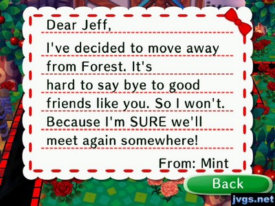 Dear Jeff, I've decided to move away from Forest. It's hard to say bye to good friends like you. So I won't. Because I'm SURE we'll meet again somewhere! -From: Mint