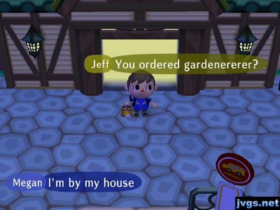 Jeff: You ordered gardenererer?