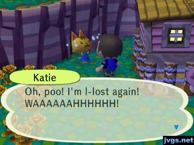 Katie: Oh, poo! I'm l-lost again! WAAAAAAHHHHHH!