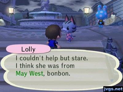 Lolly: I couldn't help but stare. I think she was from May West, bonbon.