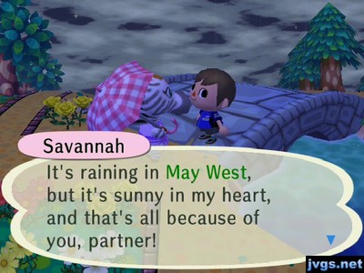 Savannah: It's raining in May West, but it's sunny in my heart, and that's all because of you, partner!