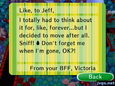 Like, to Jeff, I totally had to think about it for, like, forever...but I decided to move after all. Sniff! Don't forget me when I'm gone, OK?! -From your BFF, Victoria