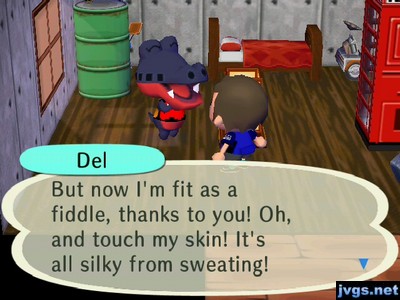 Del: But now I'm fit as a fiddle, thanks to you! Oh, and touch my skin! It's all silky from sweating!