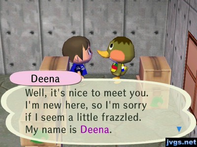 Deena: Well, it's nice to meet you. I'm new here, so I'm sorry if I seem a little frazzled. My name is Deena.