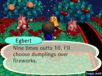 Egbert: Nine times outta 10, I'll choose dumplings over fireworks.