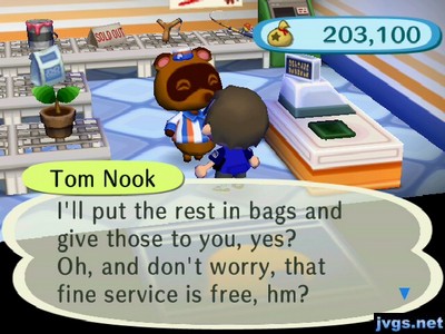 Tom Nook: I'll put the rest in bags and give those to you, yes? Oh, and don't worry, that fine service is free, hm?