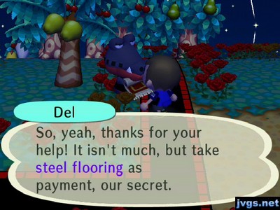 Del: So, yeah, thanks for your help! It isn't much, but take steel flooring as payment, our secret.