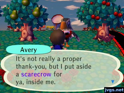 Avery: It's not really a proper thank-you, but I put aside a scarecrow for ya, inside me.