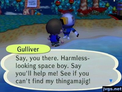 Gulliver: Say, you there. Harmless-looking space boy. Say you'll help me! See if you can't find my thingamajig!