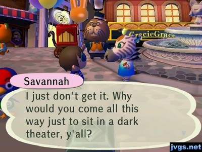 Savannah: I just don't get it. Why would you come all this way just to sit in a dark theater, y'all?