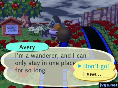 Avery: I'm a wanderer, and I can only stay in one place for so long.