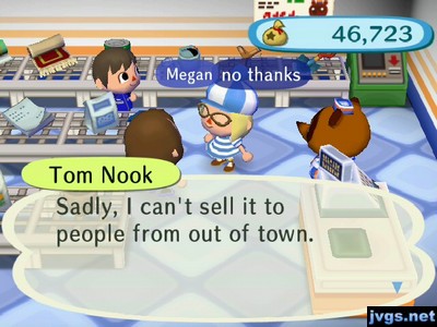 Tom Nook: Sadly, I can't sell it to people from out of town.