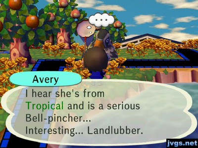 Avery: I hear she's from Tropical and is a serious bell-pincher... Interesting... Landlubber.