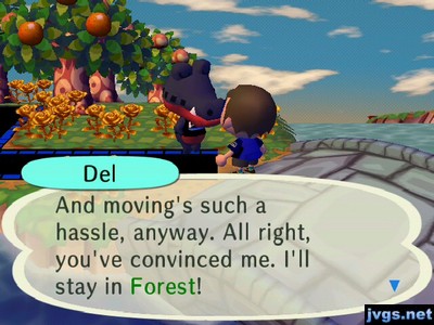 Del: And moving's such a hassle, anyway. All right, you've convinced me. I'll stay in Forest!
