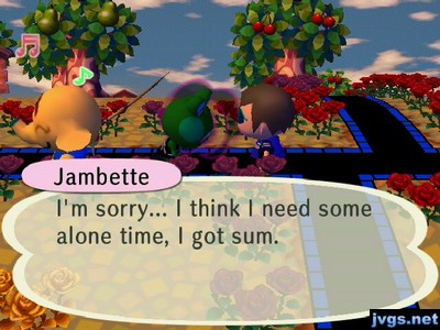 Jambette: I'm sorry... I think I need some alone time, I got sum.