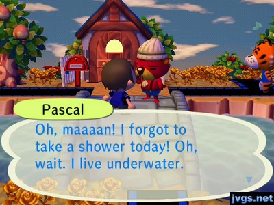 Pascal: Oh, maaaan! I forgot to take a shower today! Oh, wait. I live underwater.