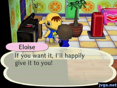 Eloise: If you want it, I'll happily give it to you!