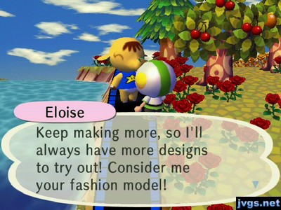 Eloise: Keep making more, so I'll always have more designs to try out! Consider me your fashion model!