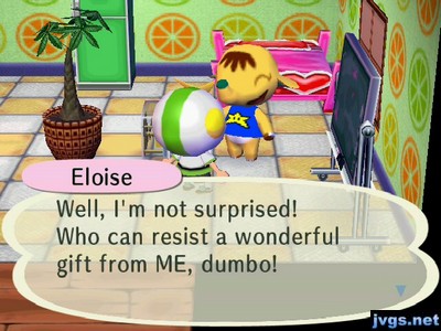 Eloise: Well, I'm not surprised! Who can resist a wonderful gift from ME, dumbo!