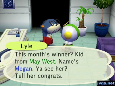 Lyle: This month's winner? Kid from May West. Name's Megan. Ya see her? Tell her congrats.