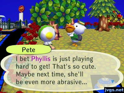 Pete: I bet Phyllis is just playing hard to get! That's so cute. Maybe next time, she'll be even more abrasive...