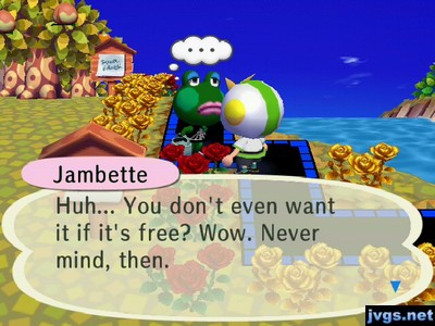 Jambette: Huh... You don't even want it if it's free? Wow. Never mind, then.