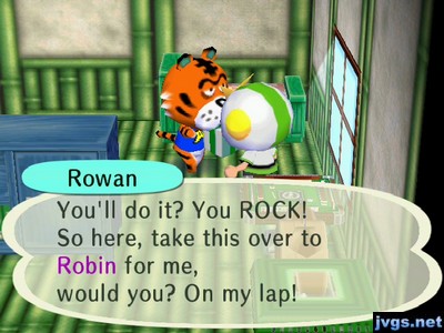 Rowan: You'll do it? You ROCK! So here, take this over to Robin for me, would you? On my lap!