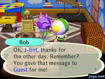 Bob: Oh, J-bot, thanks for the other day. Remember? You gave that message to Guest for me!