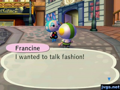 Francine: I wanted to talk fashion!