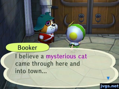 Booker: I believe a mysterious cat came through here and into town...