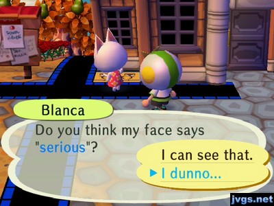 Blanca, with a blank face: Do you think my face says "serious"?