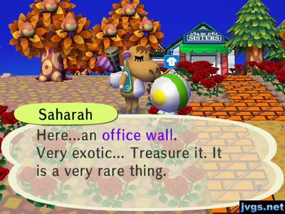 Saharah: Here...an office wall. Very exotic... Treasure it. It is a very rare thing.