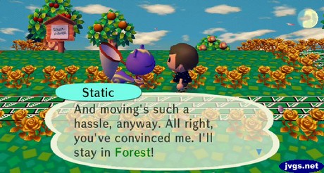 Static: And moving's such a hassle, anyway. All right, you've convinved me, I'll stay in Forest!