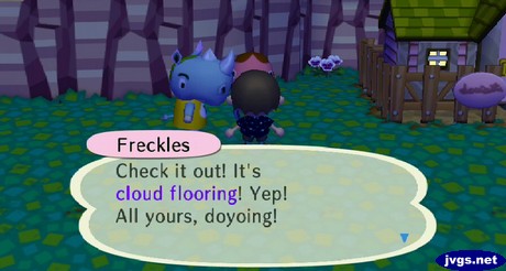 Freckles: Check it out! It's cloud flooring! Yep! All yours, doyoing!